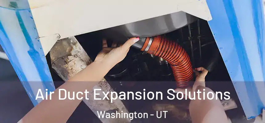 Air Duct Expansion Solutions Washington - UT