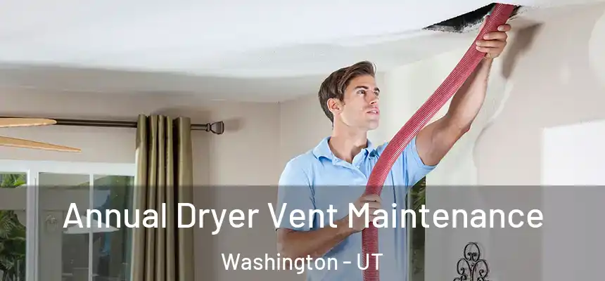 Annual Dryer Vent Maintenance Washington - UT