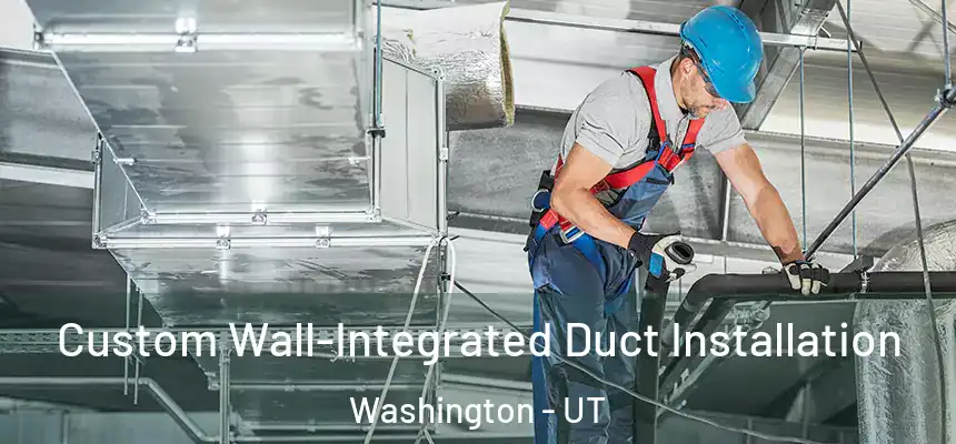  Custom Wall-Integrated Duct Installation Washington - UT
