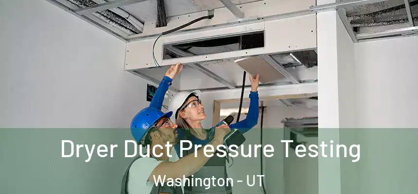 Dryer Duct Pressure Testing Washington - UT