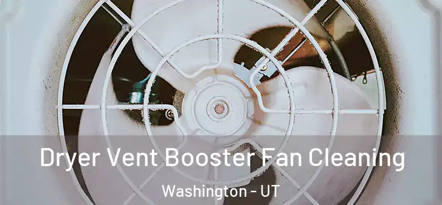 Dryer Vent Booster Fan Cleaning Washington - UT