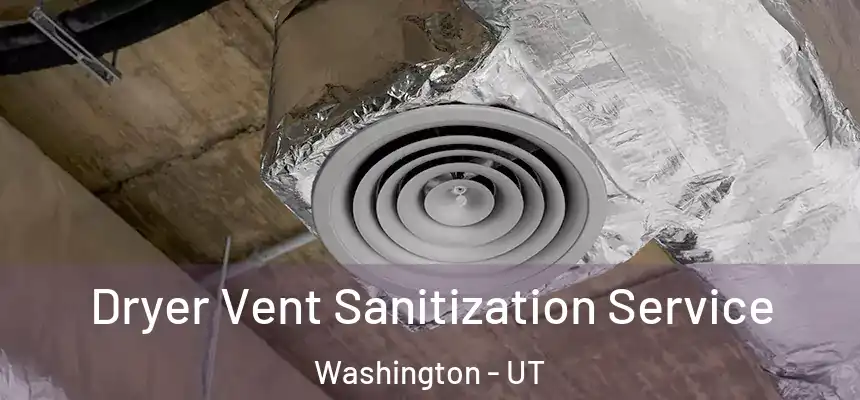  Dryer Vent Sanitization Service Washington - UT