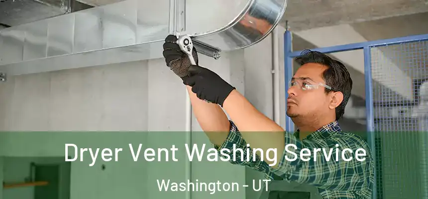 Dryer Vent Washing Service Washington - UT