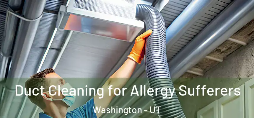  Duct Cleaning for Allergy Sufferers Washington - UT