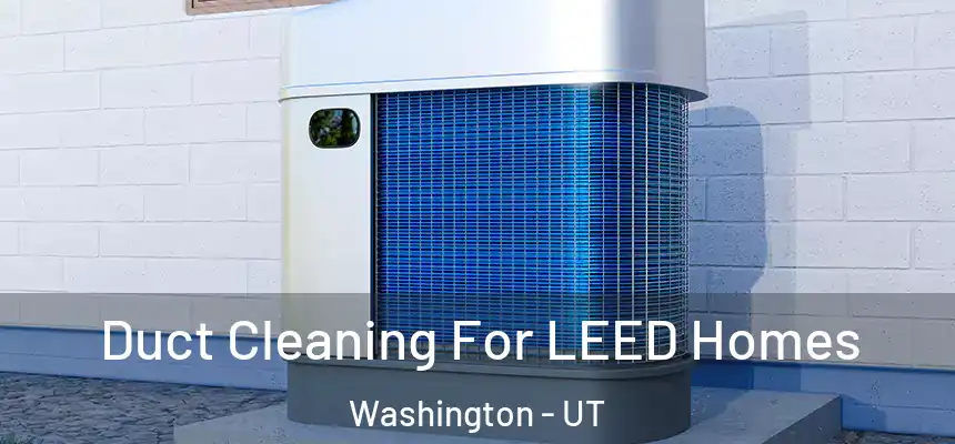 Duct Cleaning For LEED Homes Washington - UT