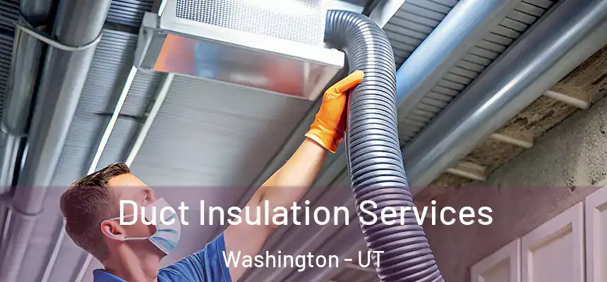 Duct Insulation Services Washington - UT