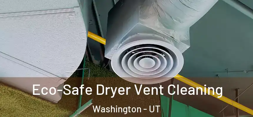  Eco-Safe Dryer Vent Cleaning Washington - UT