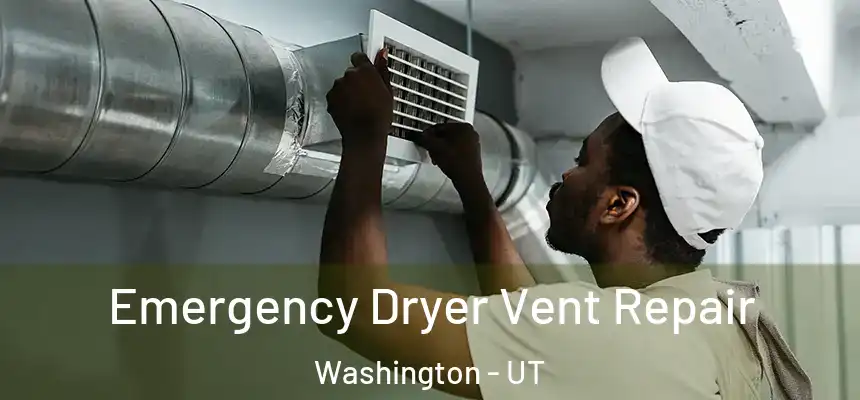 Emergency Dryer Vent Repair Washington - UT