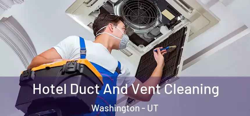 Hotel Duct And Vent Cleaning Washington - UT