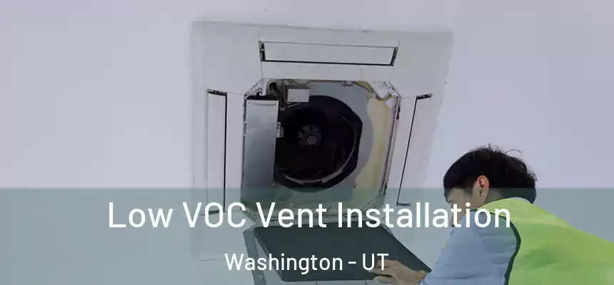 Low VOC Vent Installation Washington - UT