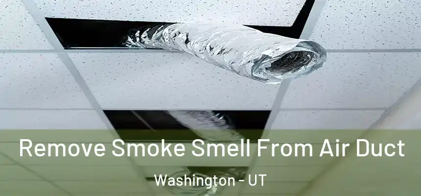 Remove Smoke Smell From Air Duct Washington - UT